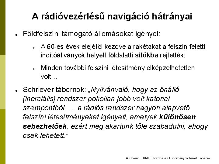 A rádióvezérlésű navigáció hátrányai Földfelszíni támogató állomásokat igényel: Ø Ø A 60 -es évek