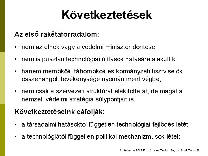 Következtetések Az első rakétaforradalom: • nem az elnök vagy a védelmi miniszter döntése, •