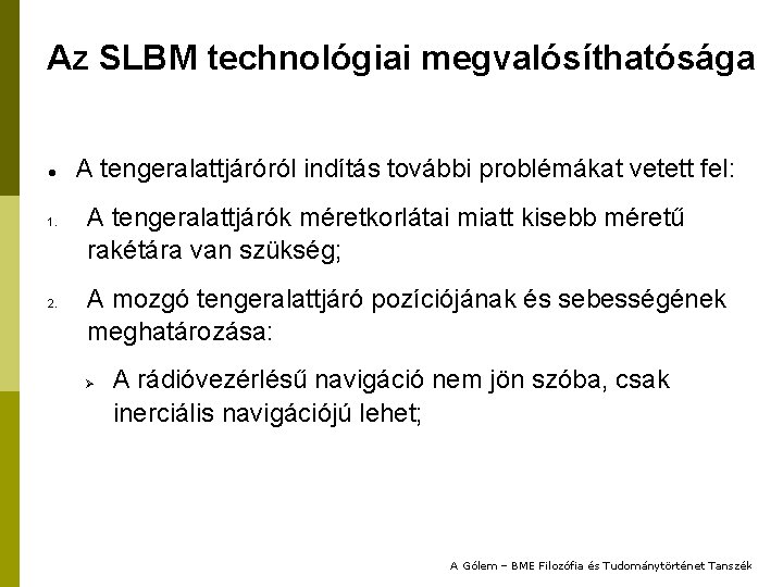 Az SLBM technológiai megvalósíthatósága 1. 2. A tengeralattjáróról indítás további problémákat vetett fel: A