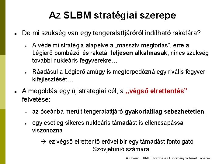 Az SLBM stratégiai szerepe De mi szükség van egy tengeralattjáróról indítható rakétára? Ø Ø