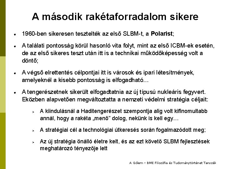 A második rakétaforradalom sikere 1960 -ben sikeresen tesztelték az első SLBM-t, a Polarist; A