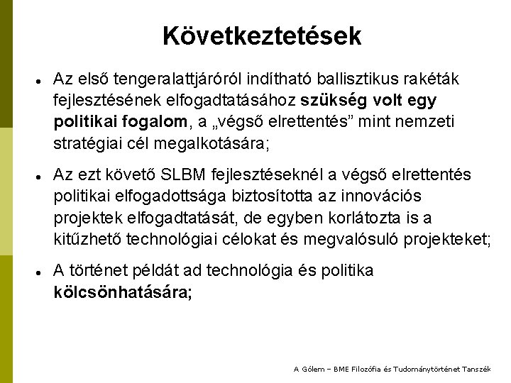 Következtetések Az első tengeralattjáróról indítható ballisztikus rakéták fejlesztésének elfogadtatásához szükség volt egy politikai fogalom,