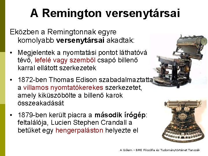 A Remington versenytársai Eközben a Remingtonnak egyre komolyabb versenytársai akadtak: • Megjelentek a nyomtatási