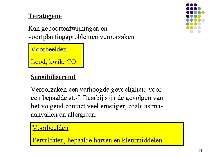 Teratogene Kan geboorteafwijkingen en voortplantingsproblemen veroorzaken Voorbeelden Lood, kwik, CO Sensibiliserend Veroorzaken een verhoogde