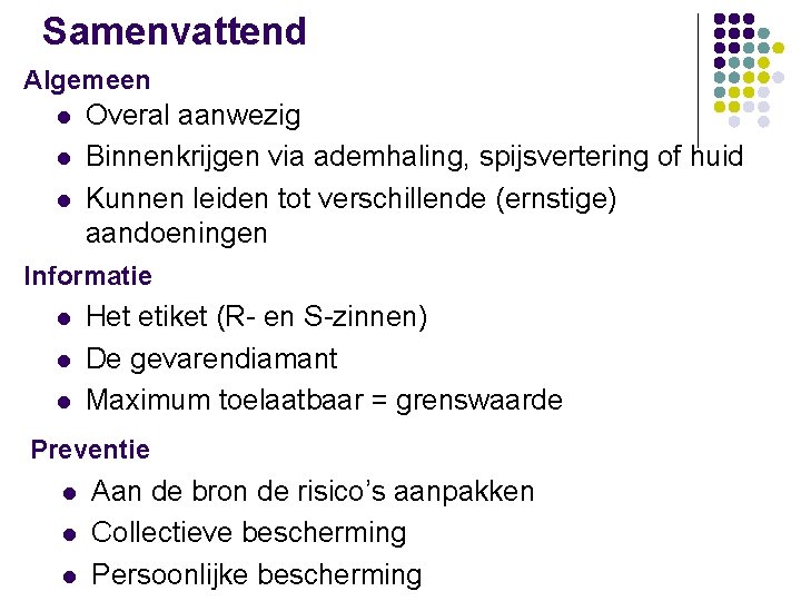 Samenvattend Algemeen l l l Overal aanwezig Binnenkrijgen via ademhaling, spijsvertering of huid Kunnen