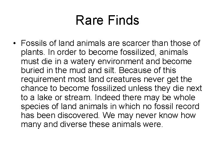 Rare Finds • Fossils of land animals are scarcer than those of plants. In