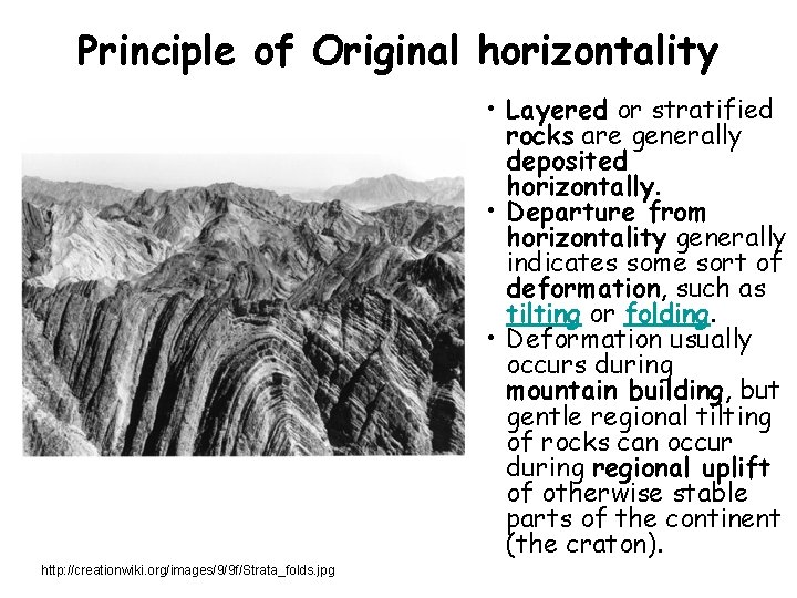 Principle of Original horizontality • http: //creationwiki. org/images/9/9 f/Strata_folds. jpg • Layered or stratified