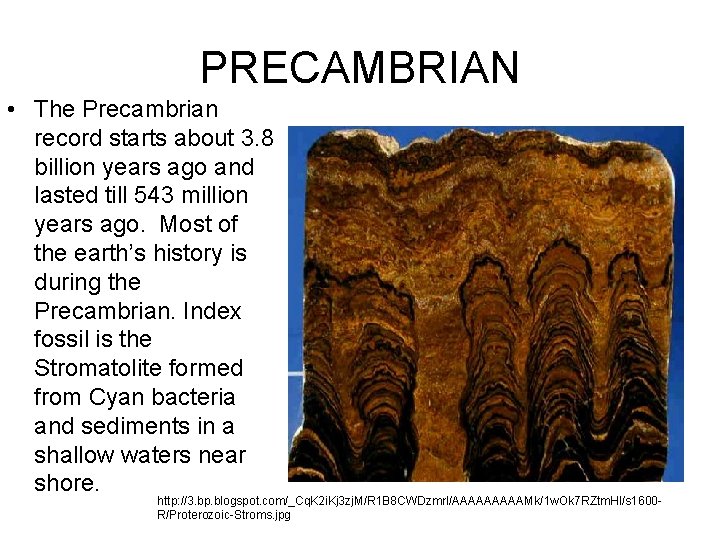 PRECAMBRIAN • The Precambrian record starts about 3. 8 billion years ago and lasted