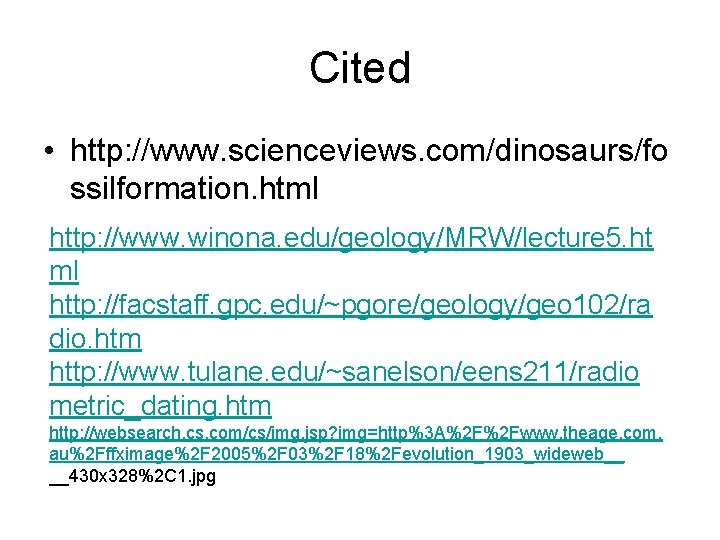 Cited • http: //www. scienceviews. com/dinosaurs/fo ssilformation. html http: //www. winona. edu/geology/MRW/lecture 5. ht