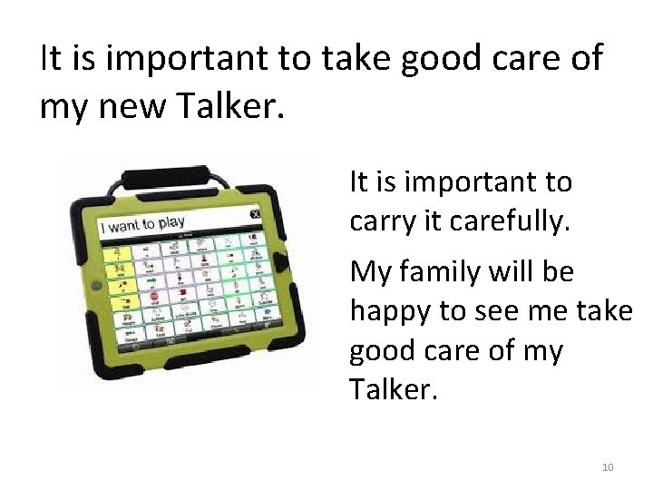 It is important to take good care of my new Talker. It is important