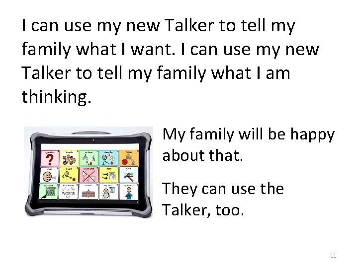 I can use my new Talker to tell my family what I want. I
