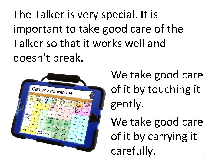 The Talker is very special. It is important to take good care of the