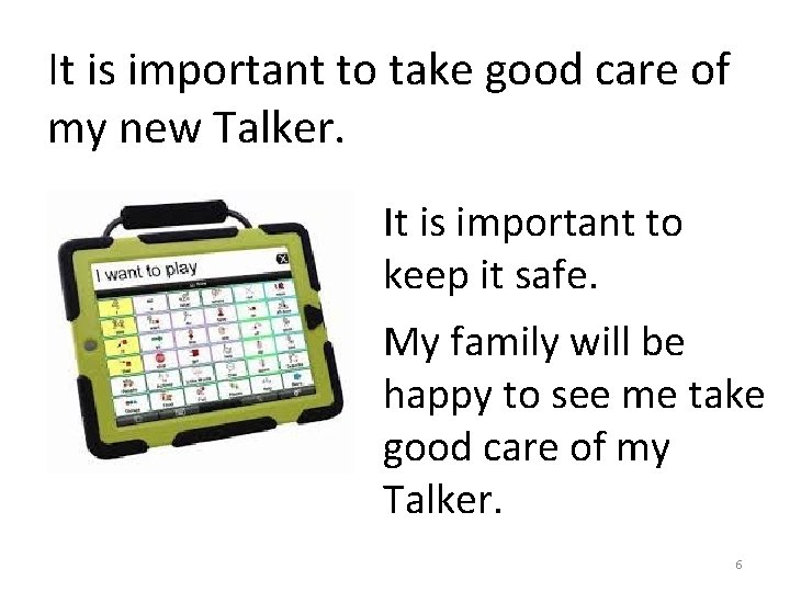 It is important to take good care of my new Talker. It is important
