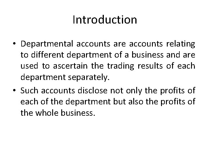 Introduction • Departmental accounts are accounts relating to different department of a business and