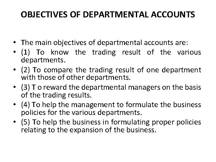 OBJECTIVES OF DEPARTMENTAL ACCOUNTS • The main objectives of departmental accounts are: • (1)