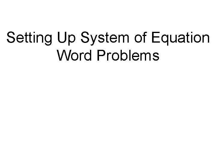 Setting Up System of Equation Word Problems 