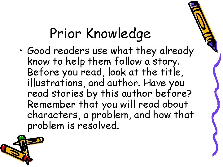 Prior Knowledge • Good readers use what they already know to help them follow