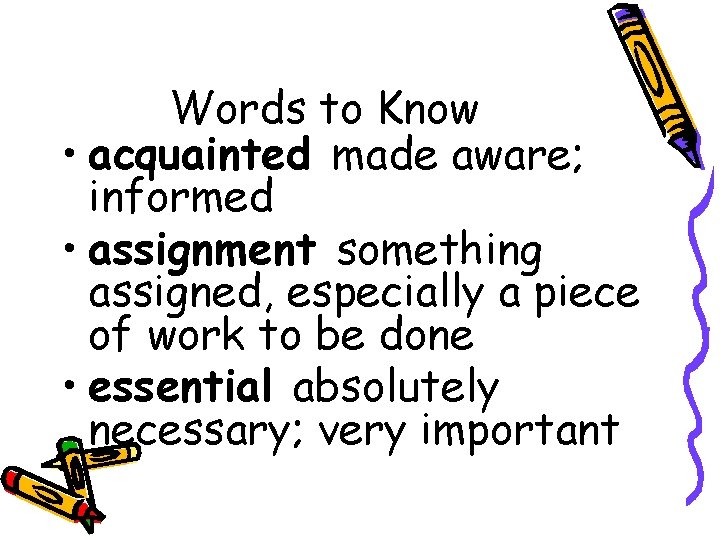 Words to Know • acquainted made aware; informed • assignment something assigned, especially a