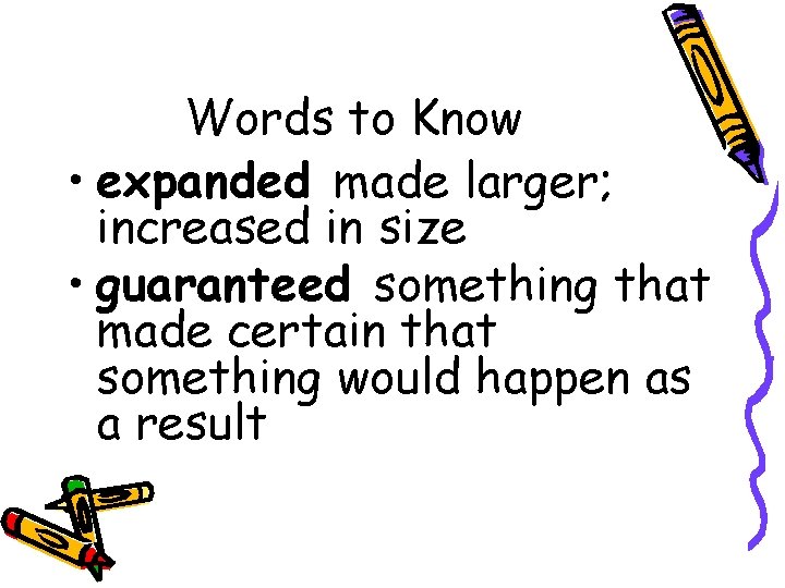 Words to Know • expanded made larger; increased in size • guaranteed something that