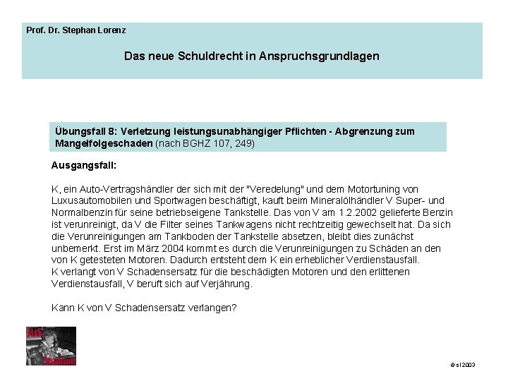 Prof. Dr. Stephan Lorenz Das neue Schuldrecht in Anspruchsgrundlagen Übungsfall 8: Verletzung leistungsunabhängiger Pflichten