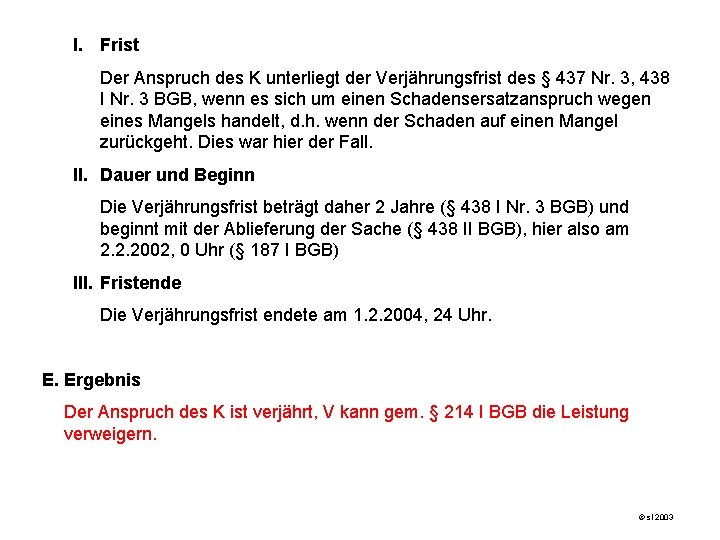 I. Frist Der Anspruch des K unterliegt der Verjährungsfrist des § 437 Nr. 3,