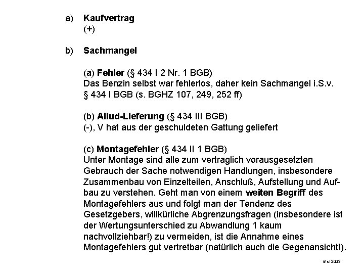 a) Kaufvertrag (+) b) Sachmangel (a) Fehler (§ 434 I 2 Nr. 1 BGB)