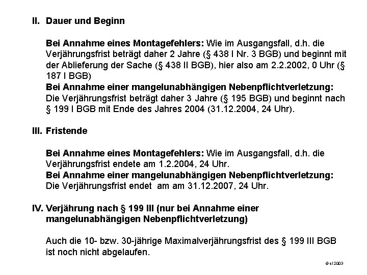 II. Dauer und Beginn Bei Annahme eines Montagefehlers: Wie im Ausgangsfall, d. h. die