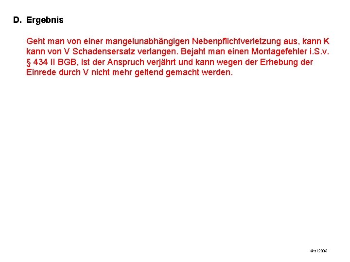 D. Ergebnis Geht man von einer mangelunabhängigen Nebenpflichtverletzung aus, kann K kann von V