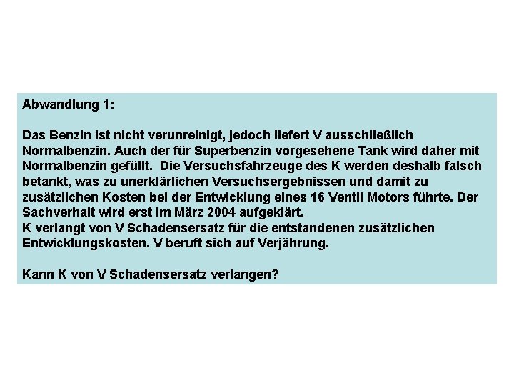 Abwandlung 1: Das Benzin ist nicht verunreinigt, jedoch liefert V ausschließlich Normalbenzin. Auch der