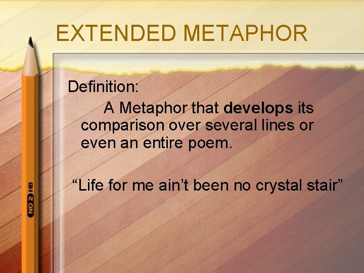 EXTENDED METAPHOR Definition: A Metaphor that develops its comparison over several lines or even