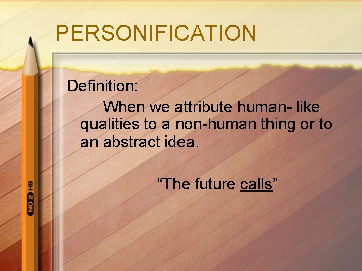 PERSONIFICATION Definition: When we attribute human- like qualities to a non-human thing or to