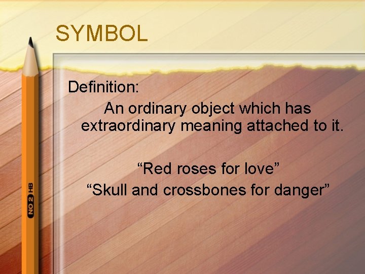 SYMBOL Definition: An ordinary object which has extraordinary meaning attached to it. “Red roses