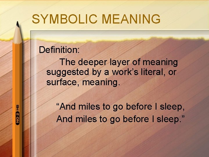 SYMBOLIC MEANING Definition: The deeper layer of meaning suggested by a work’s literal, or