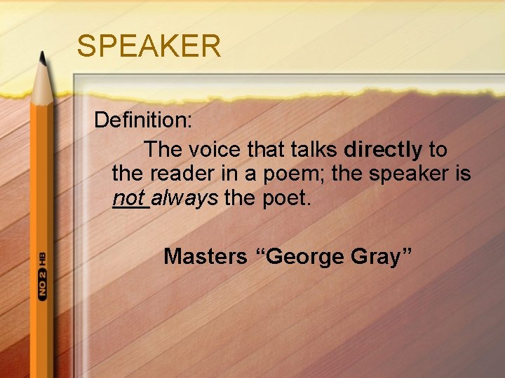 SPEAKER Definition: The voice that talks directly to the reader in a poem; the