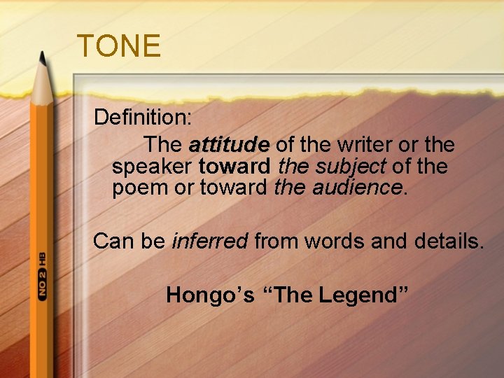TONE Definition: The attitude of the writer or the speaker toward the subject of