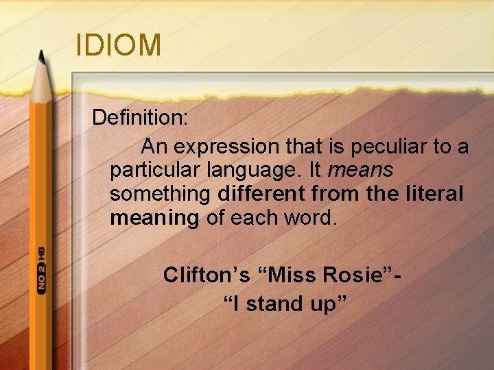 IDIOM Definition: An expression that is peculiar to a particular language. It means something