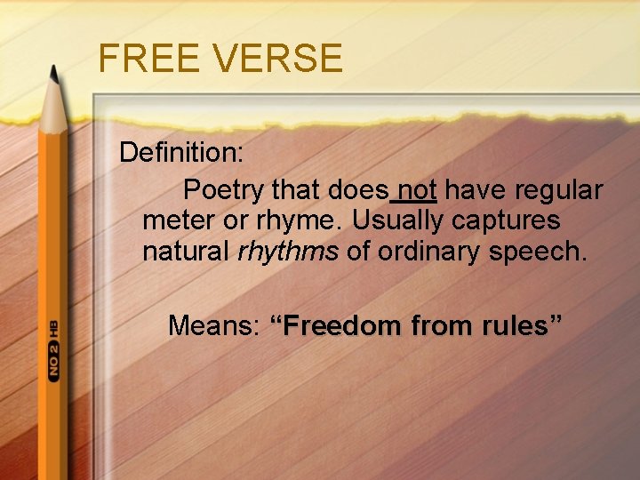 FREE VERSE Definition: Poetry that does not have regular meter or rhyme. Usually captures