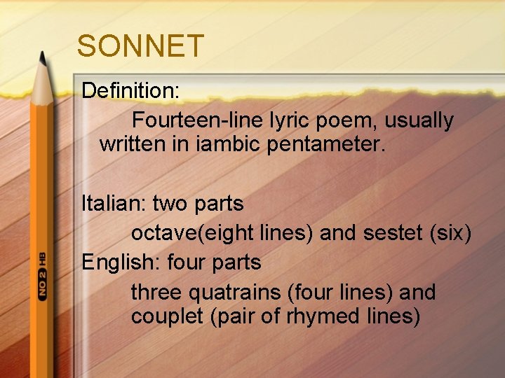 SONNET Definition: Fourteen-line lyric poem, usually written in iambic pentameter. Italian: two parts octave(eight