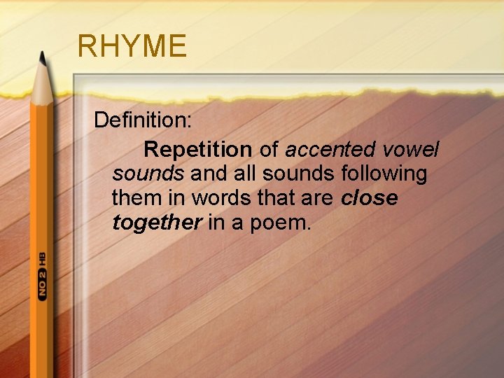 RHYME Definition: Repetition of accented vowel sounds and all sounds following them in words