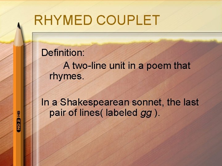 RHYMED COUPLET Definition: A two-line unit in a poem that rhymes. In a Shakespearean