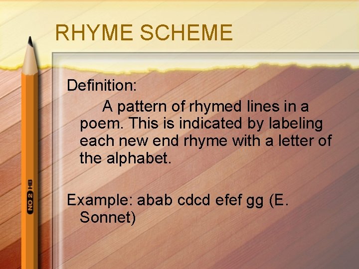 RHYME SCHEME Definition: A pattern of rhymed lines in a poem. This is indicated