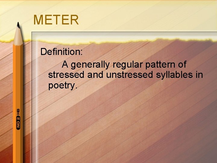 METER Definition: A generally regular pattern of stressed and unstressed syllables in poetry. 