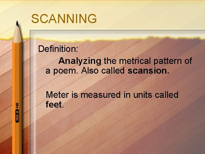 SCANNING Definition: Analyzing the metrical pattern of a poem. Also called scansion. Meter is