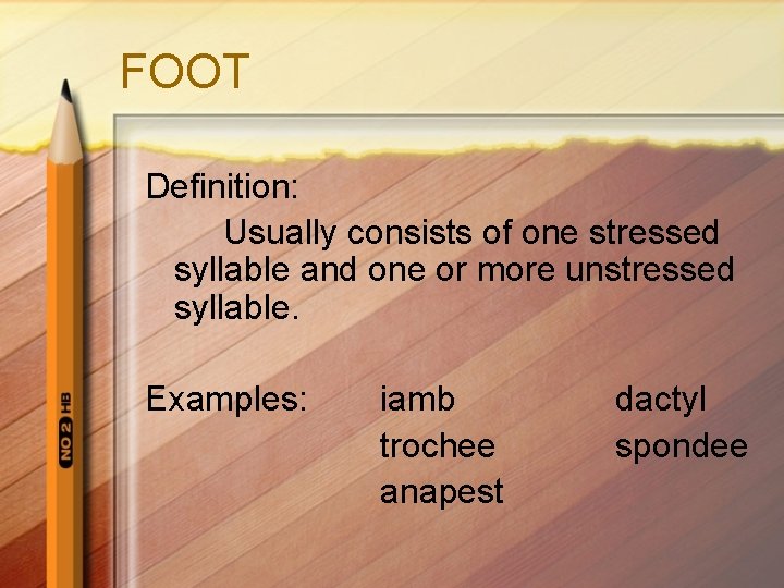 FOOT Definition: Usually consists of one stressed syllable and one or more unstressed syllable.