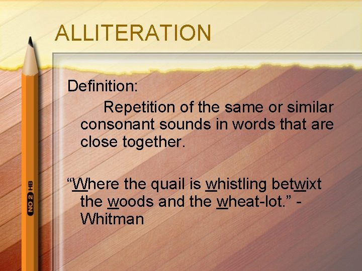ALLITERATION Definition: Repetition of the same or similar consonant sounds in words that are