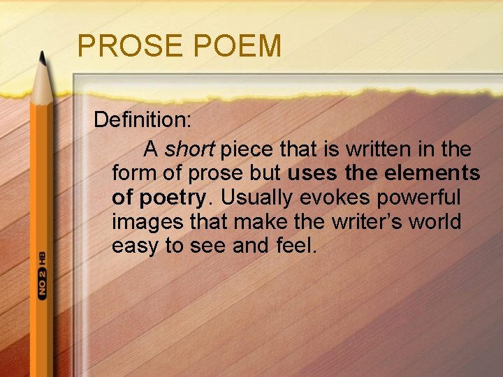 PROSE POEM Definition: A short piece that is written in the form of prose