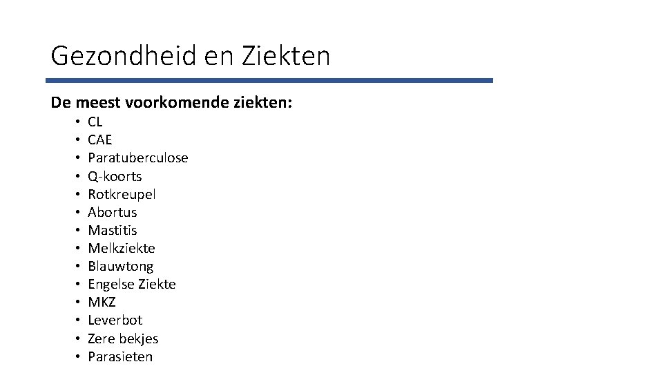 Gezondheid en Ziekten De meest voorkomende ziekten: • • • • CL CAE Paratuberculose