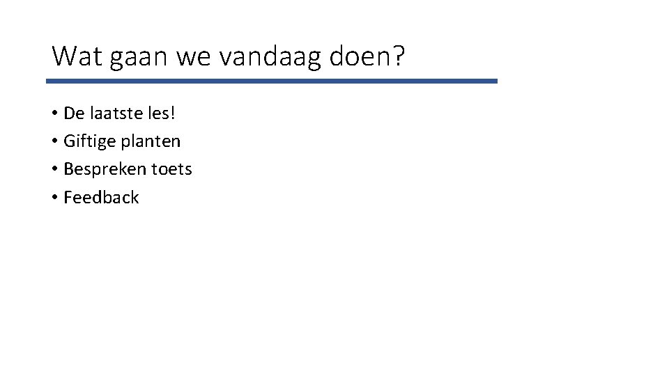 Wat gaan we vandaag doen? • De laatste les! • Giftige planten • Bespreken