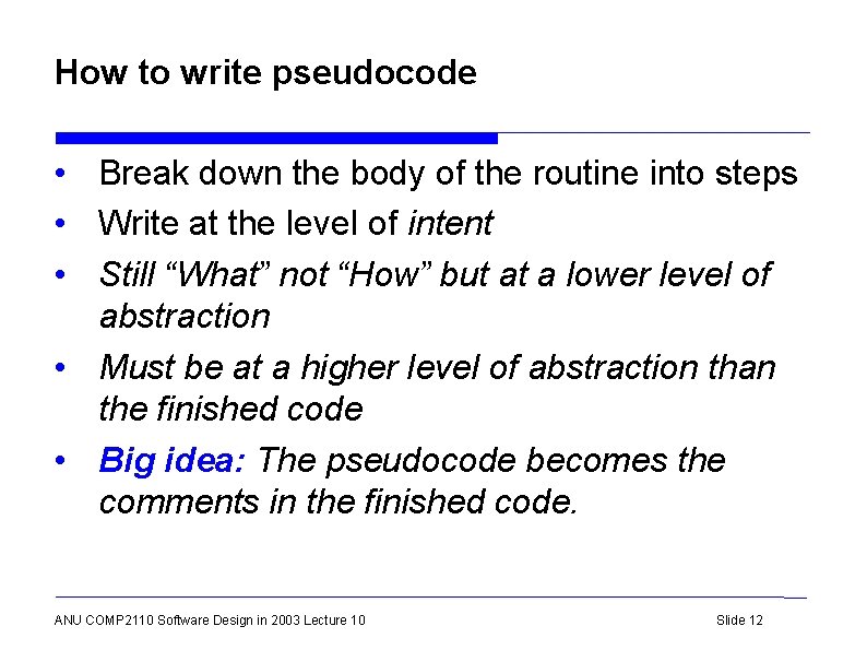 How to write pseudocode • Break down the body of the routine into steps