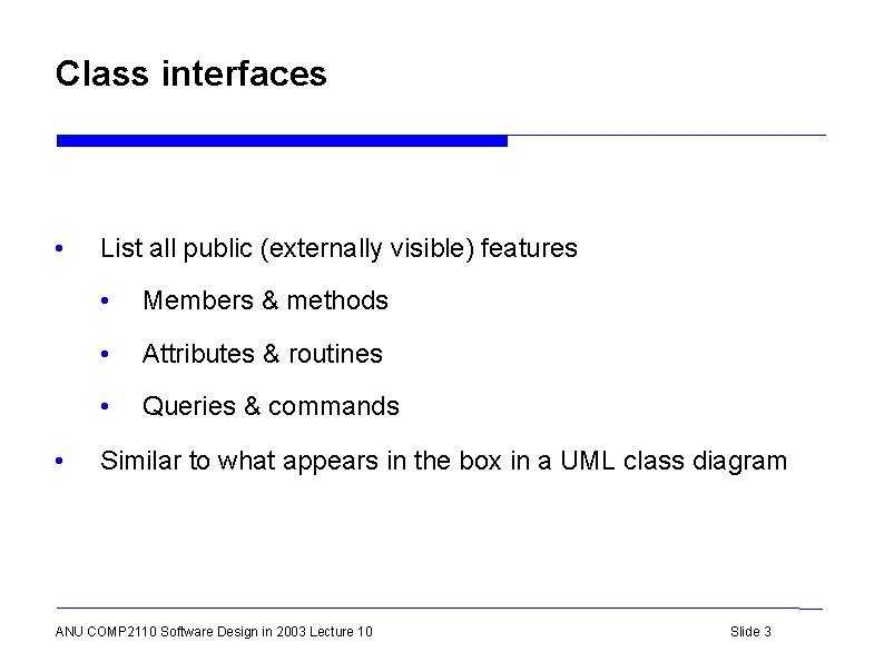 Class interfaces • • List all public (externally visible) features • Members & methods